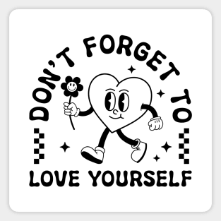 Dont Forget To Love Yourself Magnet